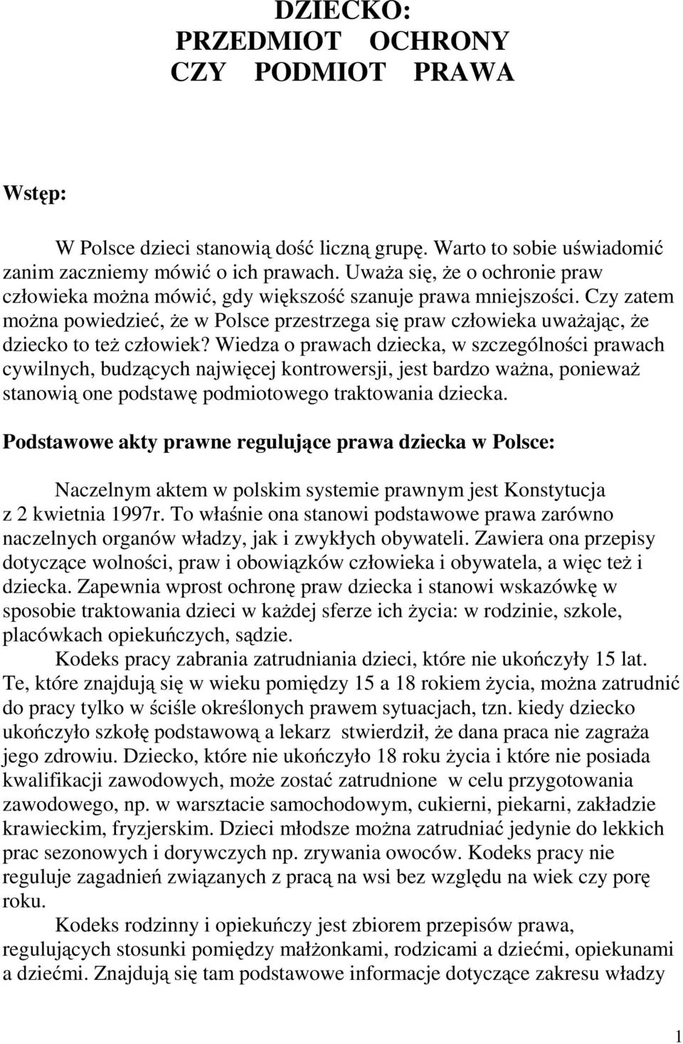 Wiedza o prawach dziecka, w szczególności prawach cywilnych, budzących najwięcej kontrowersji, jest bardzo ważna, ponieważ stanowią one podstawę podmiotowego traktowania dziecka.