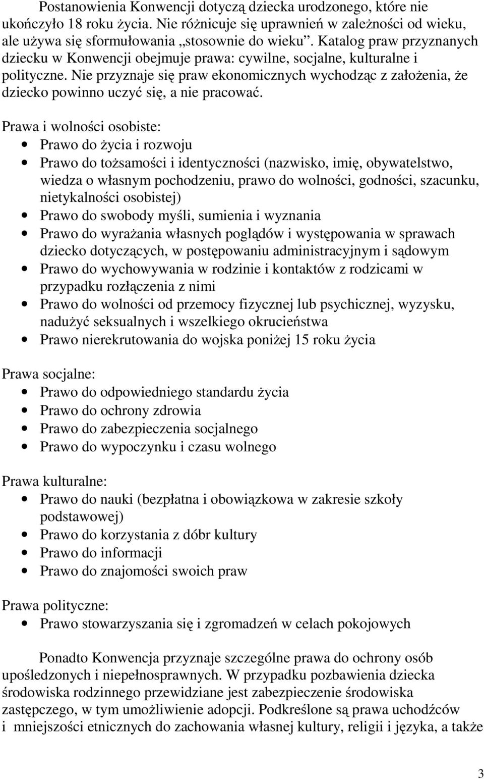 Nie przyznaje się praw ekonomicznych wychodzączzałożenia, że dziecko powinno uczyć się,aniepracować.