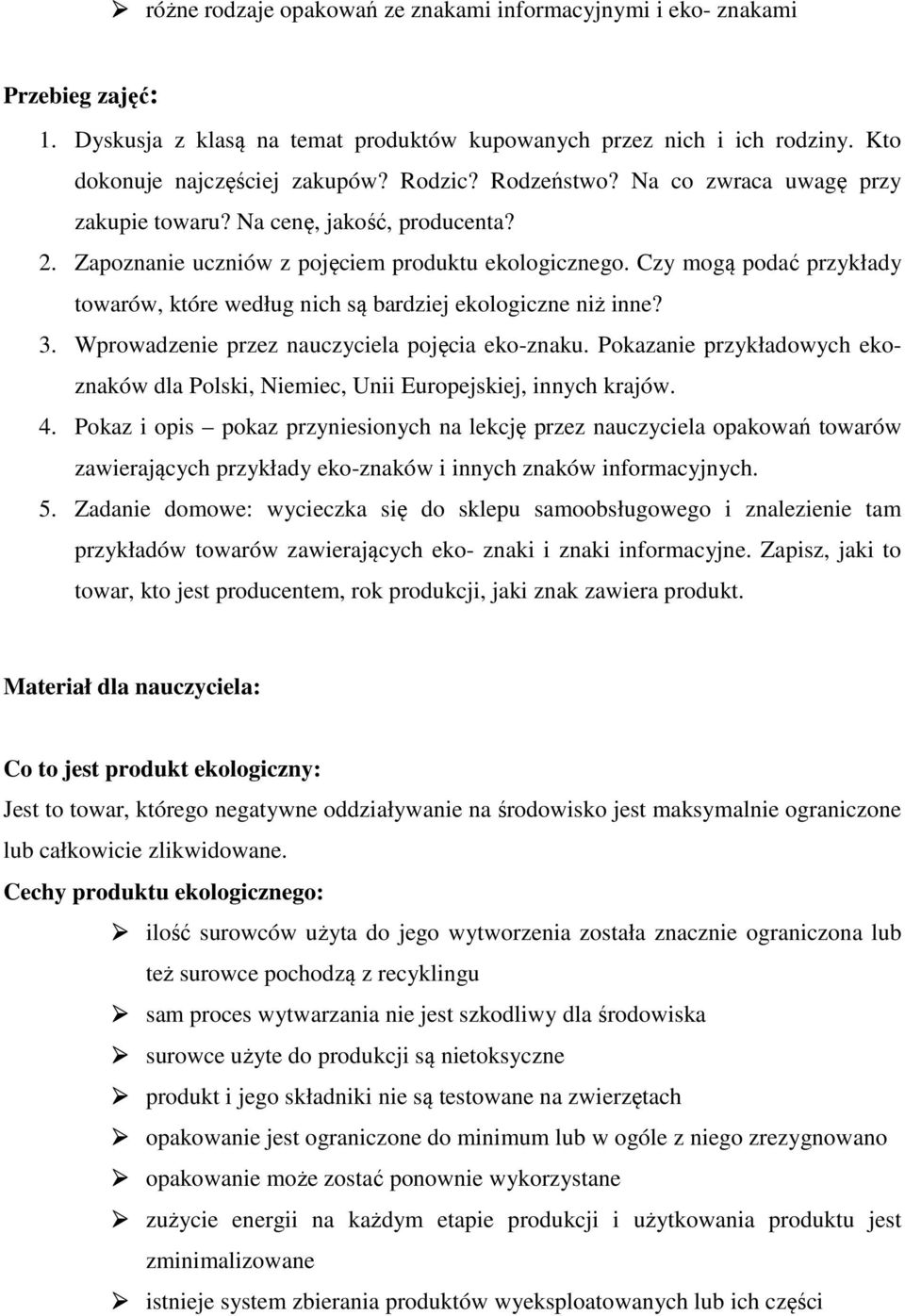 Czy mogą podać przykłady towarów, które według nich są bardziej ekologiczne niż inne? 3. Wprowadzenie przez nauczyciela pojęcia eko-znaku.