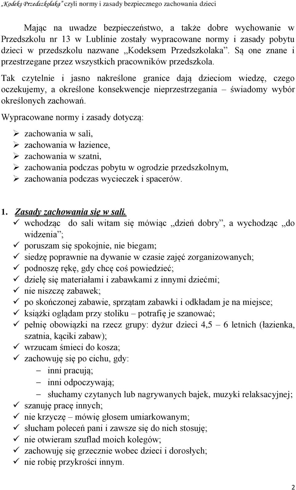 Tak czytelnie i jasno nakreślone granice dają dzieciom wiedzę, czego oczekujemy, a określone konsekwencje nieprzestrzegania świadomy wybór określonych zachowań.