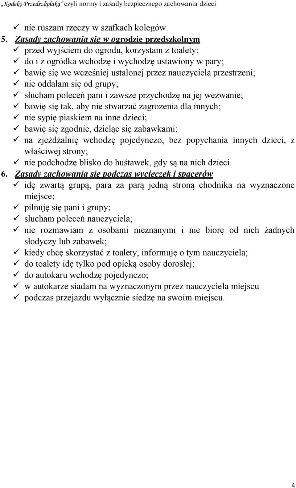 przestrzeni; nie oddalam się od grupy; słucham poleceń pani i zawsze przychodzę na jej wezwanie; bawię się tak, aby nie stwarzać zagrożenia dla innych; nie sypię piaskiem na inne dzieci; bawię się