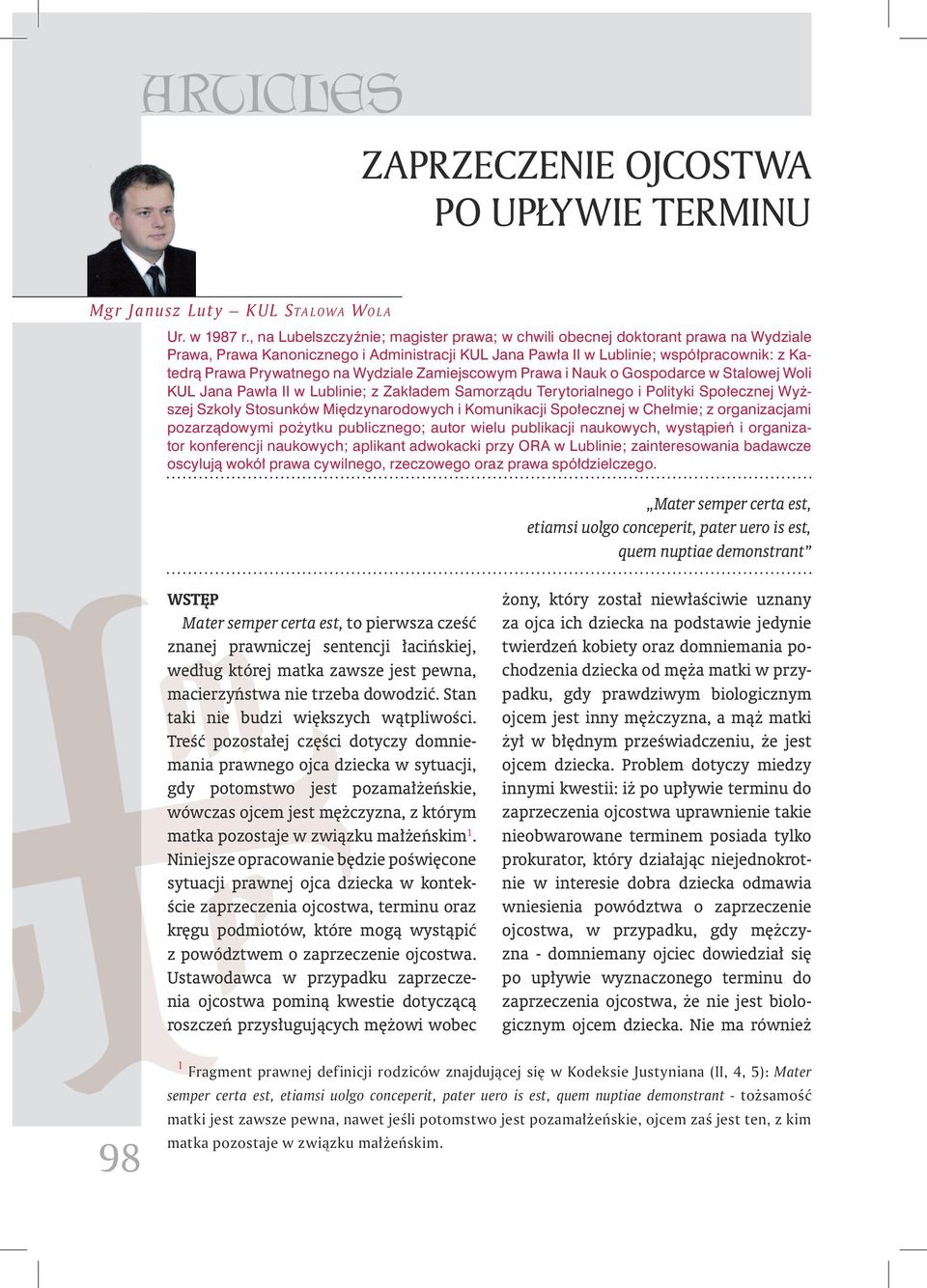 Wydziale Zamiejscowym Prawa i Nauk o Gospodarce w Stalowej Woli KUL Jana Pawła II w Lublinie; z Zakładem Samorządu Terytorialnego i Polityki Społecznej Wyższej Szkoły Stosunków Międzynarodowych i