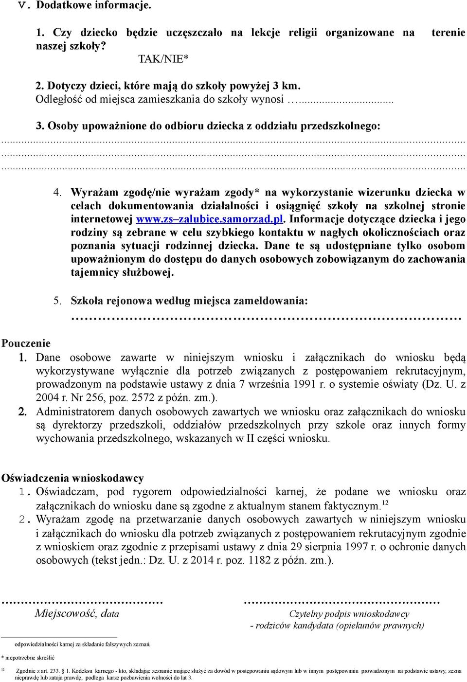 Wyrażam zgodę/nie wyrażam zgody* na wykorzystanie wizerunku dziecka w celach dokumentowania działalności i osiągnięć szkoły na szkolnej stronie internetowej www.zs zalubice.samorzad.pl.