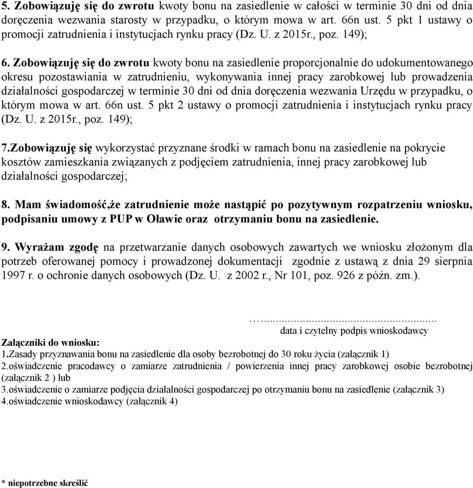 Zobowiązuję się do zwrotu kwoty bonu na zasiedlenie proporcjonalnie do udokumentowanego okresu pozostawiania w zatrudnieniu, wykonywania innej pracy zarobkowej lub prowadzenia działalności