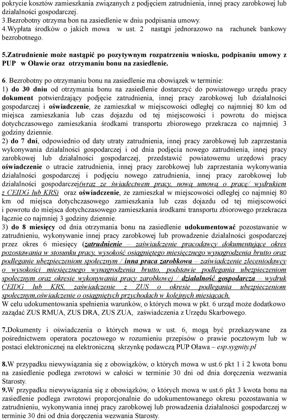 Zatrudnienie może nastąpić po pozytywnym rozpatrzeniu wniosku, podpisaniu umowy z PUP w Oławie oraz otrzymaniu bonu na zasiedlenie. 6.