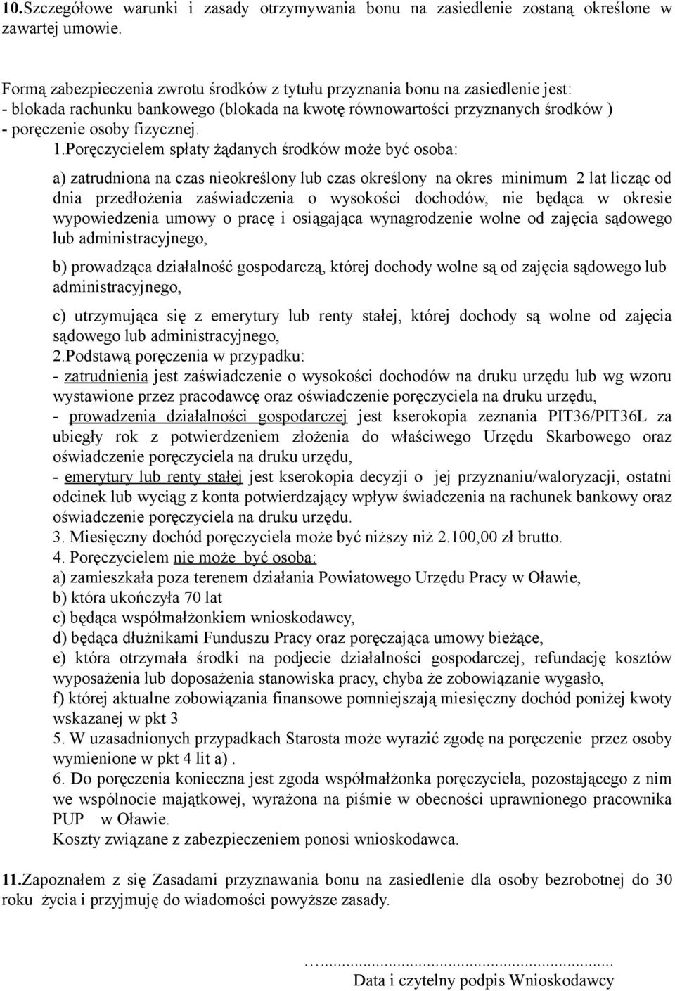 Poręczycielem spłaty żądanych środków może być osoba: a) zatrudniona na czas nieokreślony lub czas określony na okres minimum 2 lat licząc od dnia przedłożenia zaświadczenia o wysokości dochodów, nie