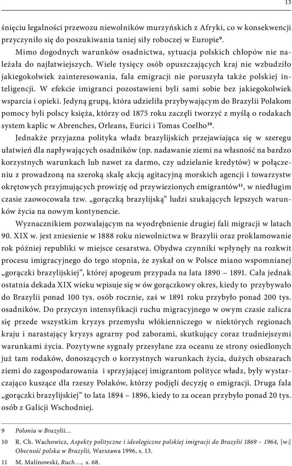 Wiele tysięcy osób opuszczających kraj nie wzbudziło jakiegokolwiek zainteresowania, fala emigracji nie poruszyła także polskiej inteligencji.