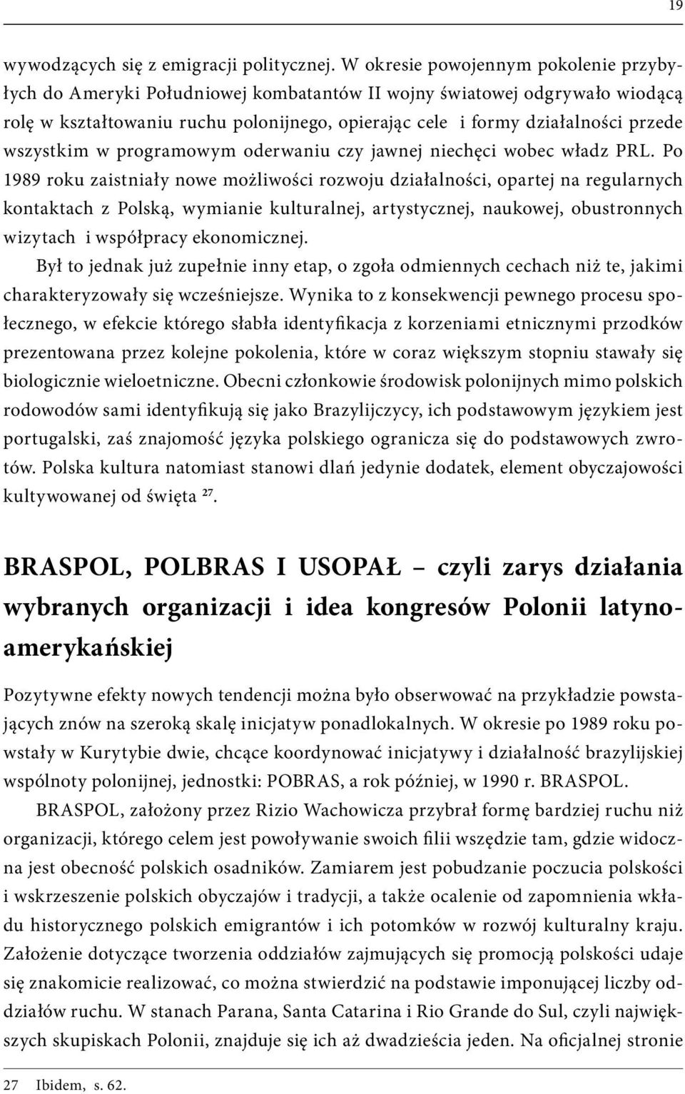 wszystkim w programowym oderwaniu czy jawnej niechęci wobec władz PRL.