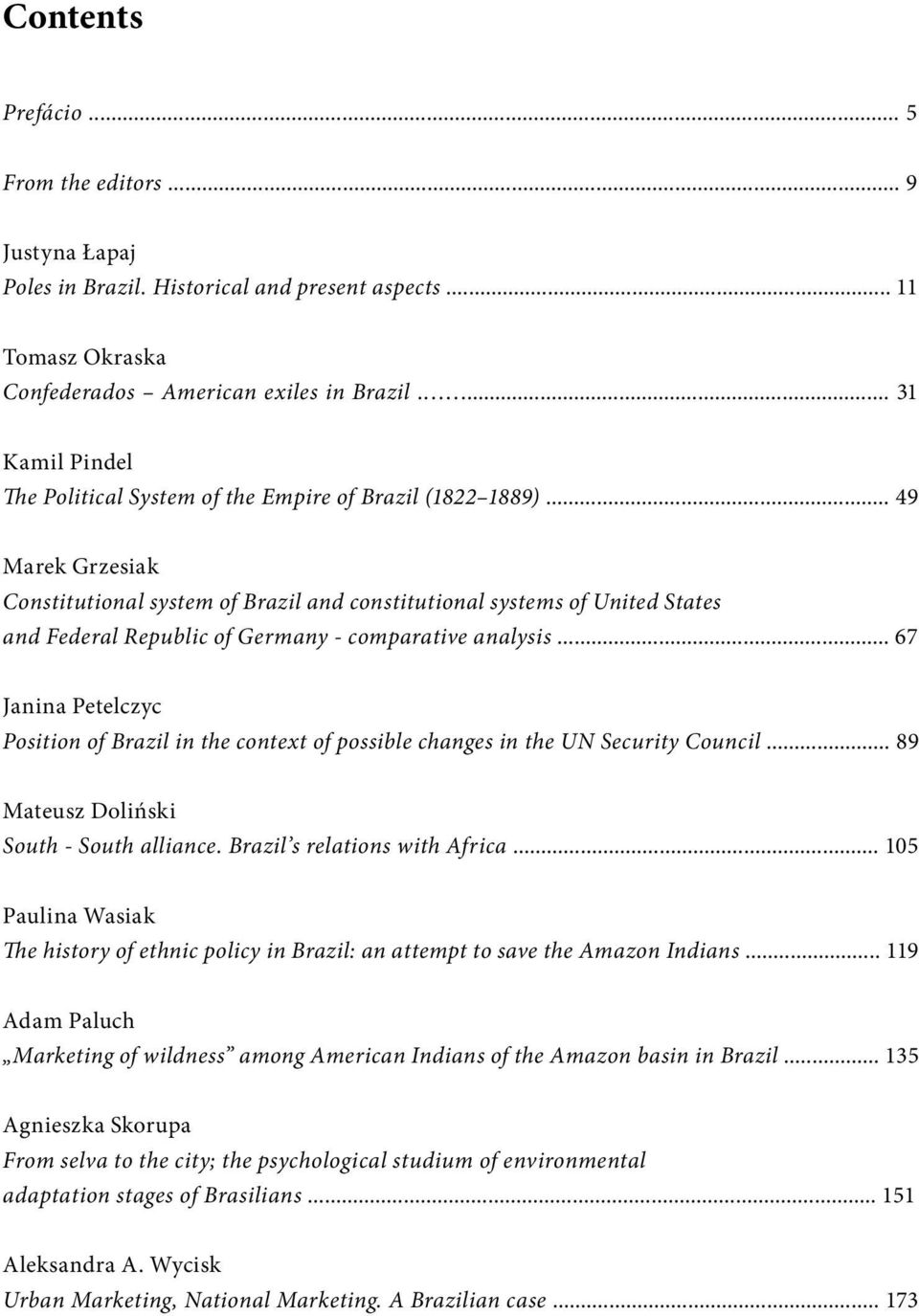 .. 49 Marek Grzesiak Constitutional system of Brazil and constitutional systems of United States and Federal Republic of Germany - comparative analysis.