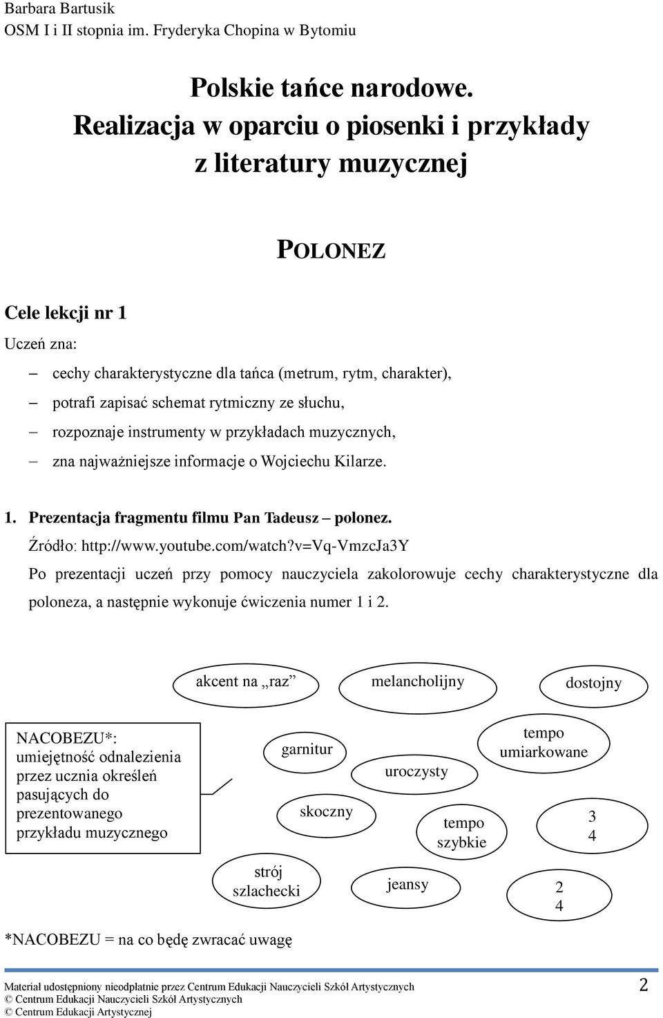 ze słuchu, rozpoznaje instrumenty w przykładach muzycznych, zna najważniejsze informacje o Wojciechu Kilarze. 1. Prezentacja fragmentu filmu Pan Tadeusz polonez. Źródło: http://www.youtube.com/watch?
