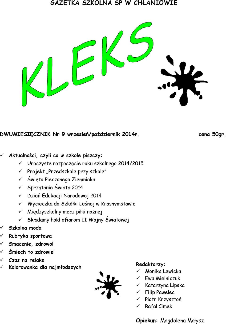 Świata 2014 Dzień Edukacji Narodowej 2014 Wycieczka do Szkółki Leśnej w Krasnymstawie Międzyszkolny mecz piłki nożnej Składamy hołd ofiarom II Wojny Światowej