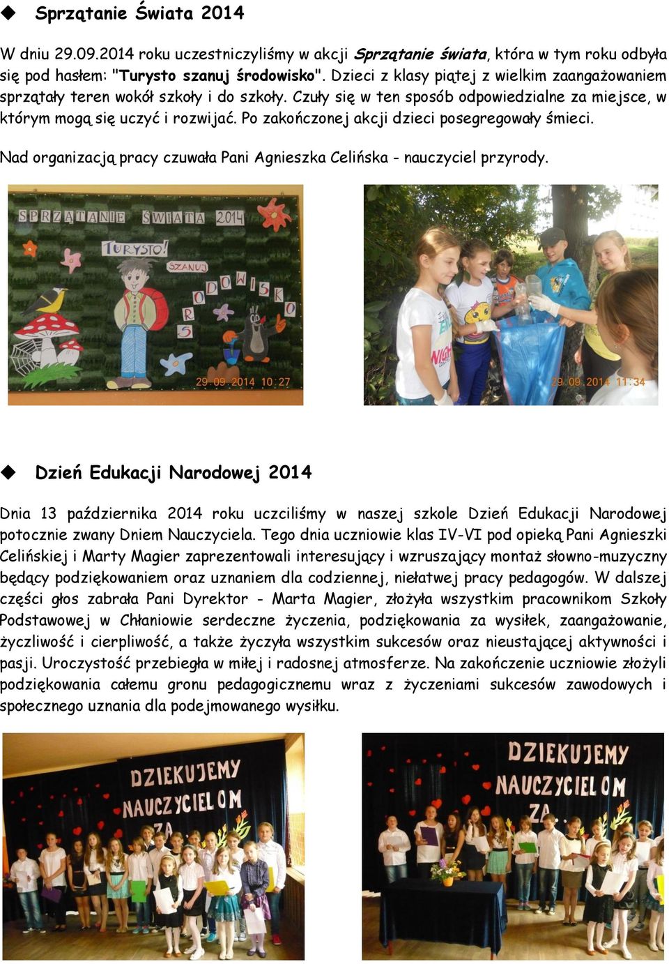 Po zakończonej akcji dzieci posegregowały śmieci. Nad organizacją pracy czuwała Pani Agnieszka Celińska - nauczyciel przyrody.