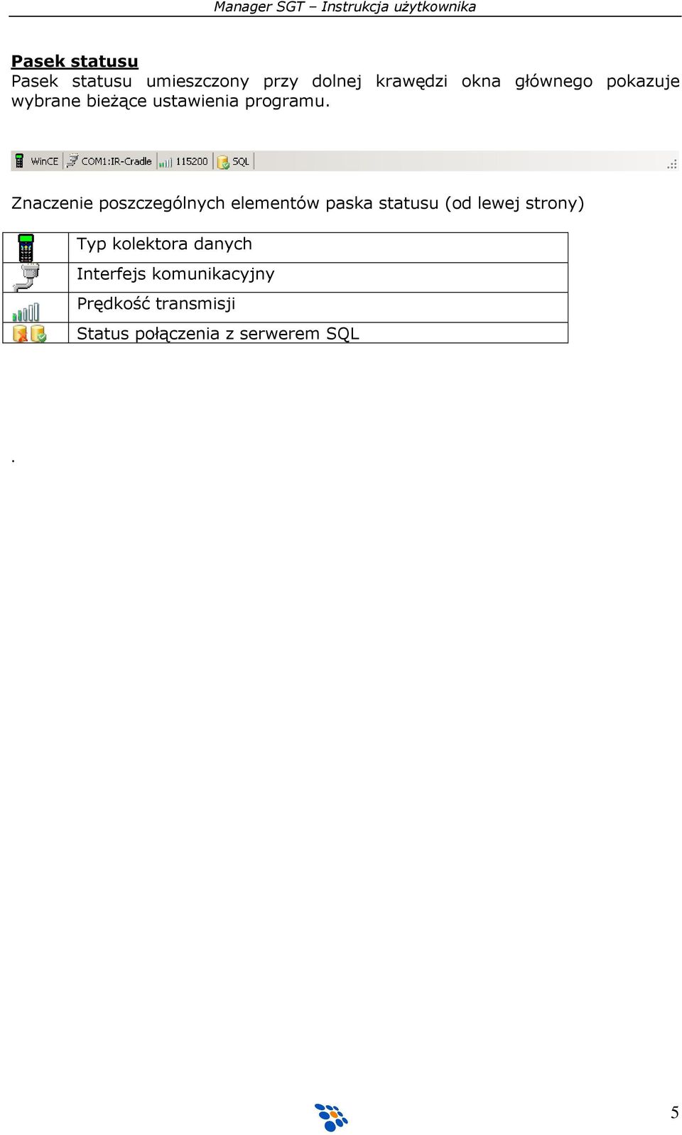 Znaczenie poszczególnych elementów paska statusu (od lewej strony) Typ