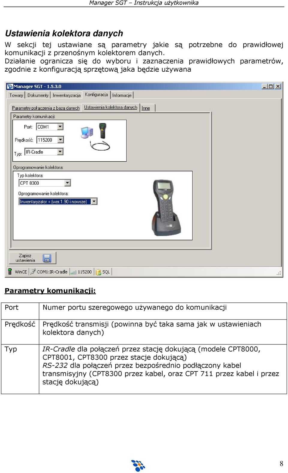 szeregowego używanego do komunikacji Prędkość Prędkość transmisji (powinna być taka sama jak w ustawieniach kolektora danych) Typ IR-Cradle dla połączeń przez stację