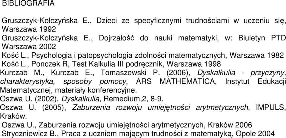 , Ponczek R, Test Kalkulia III podręcznik, Warszawa 1998 Kurczab M., Kurczab E., Tomaszewski P.