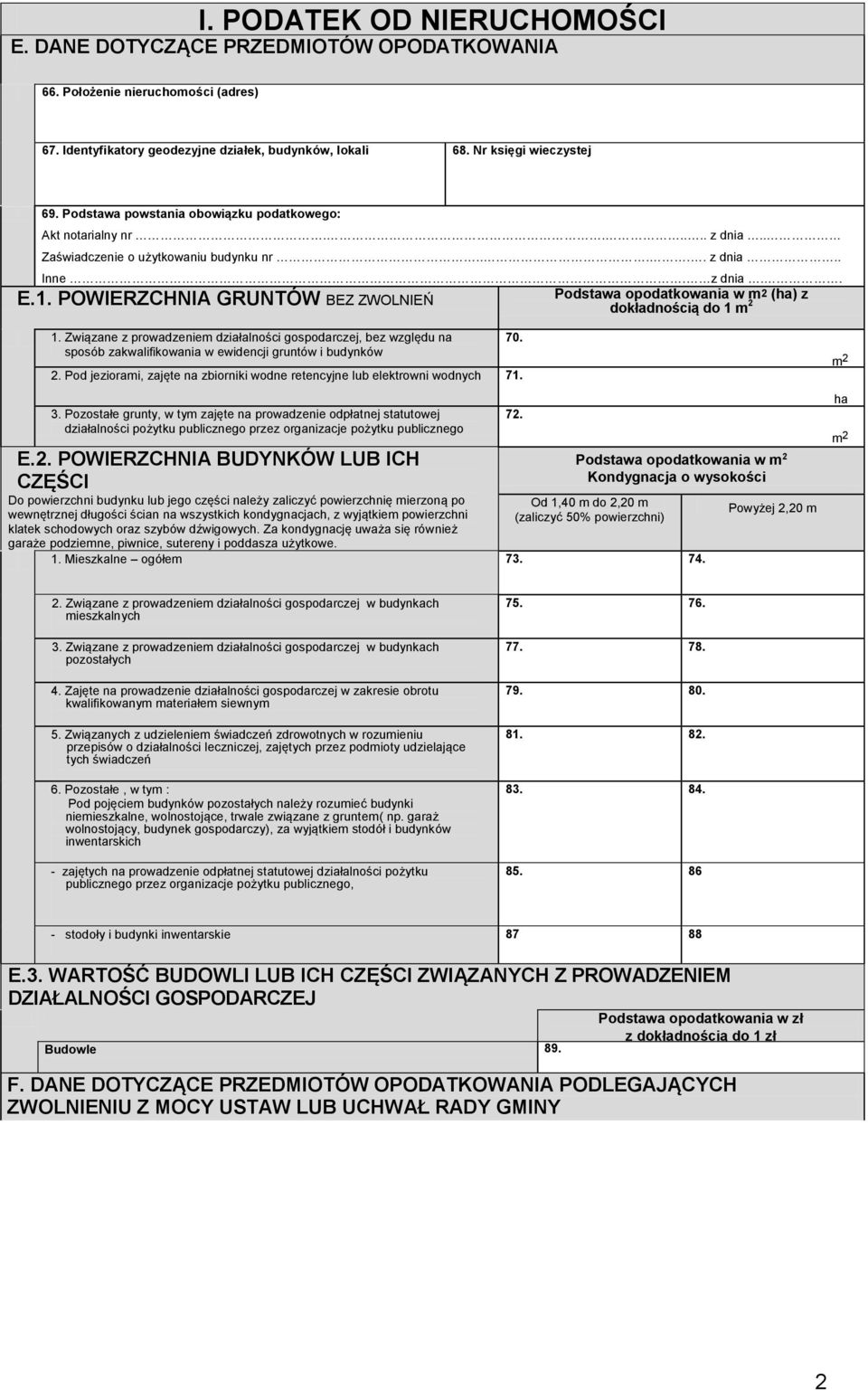 1. POWIERZCHNIA GRUNTÓW BEZ ZWOLNIEŃ 1. Związane z prowadzeniem działalności gospodarczej, bez względu na sposób zakwalifikowania w ewidencji gruntów i budynków 2.