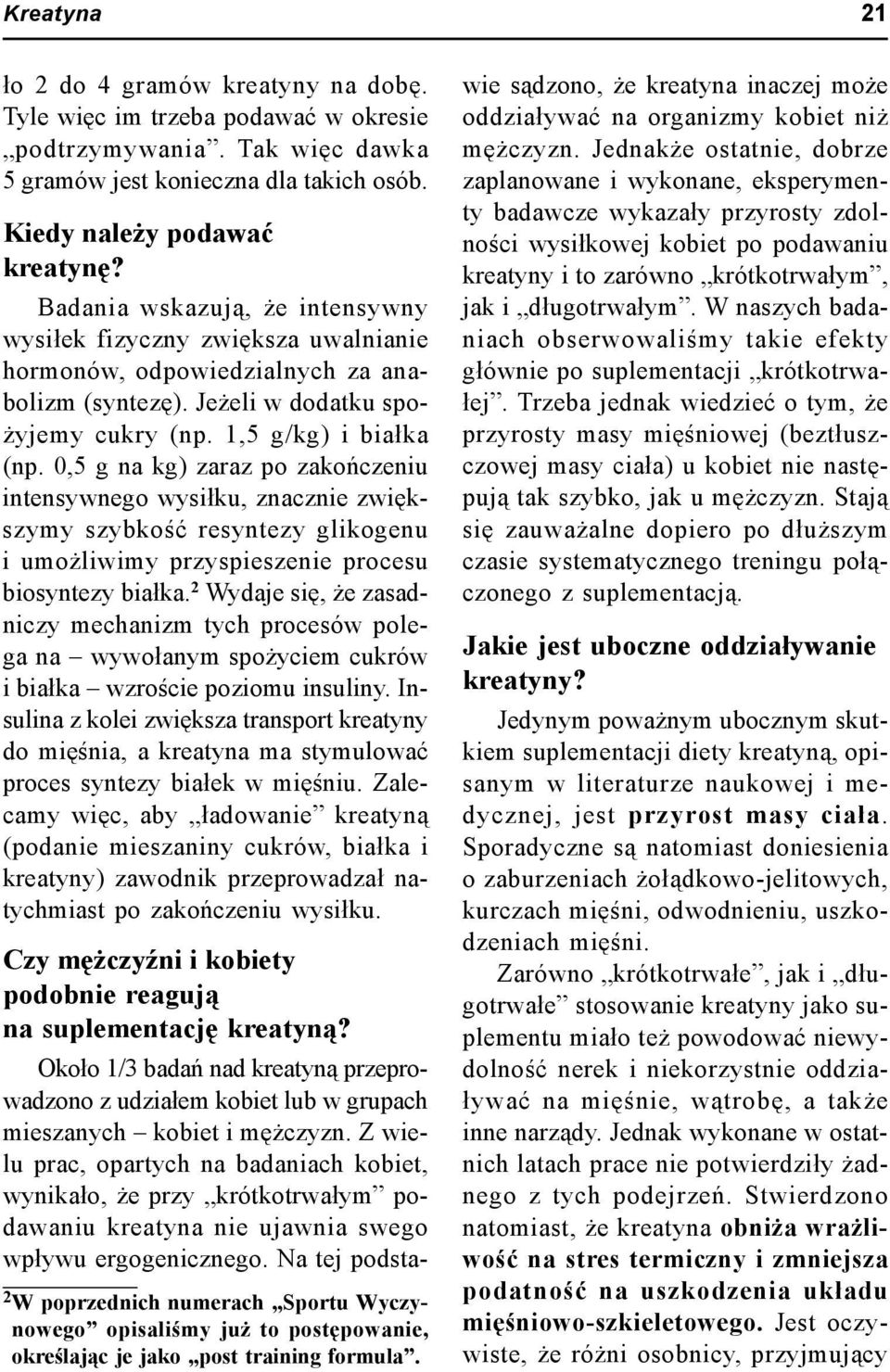 0,5 g na kg) zaraz po zakończeniu intensywnego wysiłku, znacznie zwiększymy szybkość resyntezy glikogenu i umożliwimy przyspieszenie procesu biosyntezy białka.