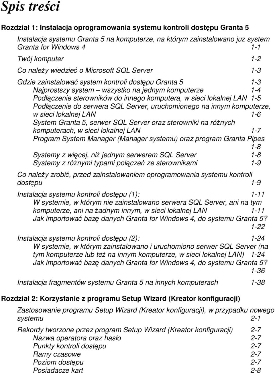w sieci lokalnej LAN 1-5 Podłczenie do serwera SQL Server, uruchomionego na innym komputerze, w sieci lokalnej LAN 1-6 System Granta 5, serwer SQL Server oraz sterowniki na rónych komputerach, w