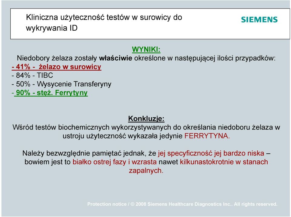 Ferrytyny Konkluzje: Wśród testów biochemicznych wykorzystywanych do określania niedoboru żelaza w ustroju użyteczność wykazała jedynie FERRYTYNA.