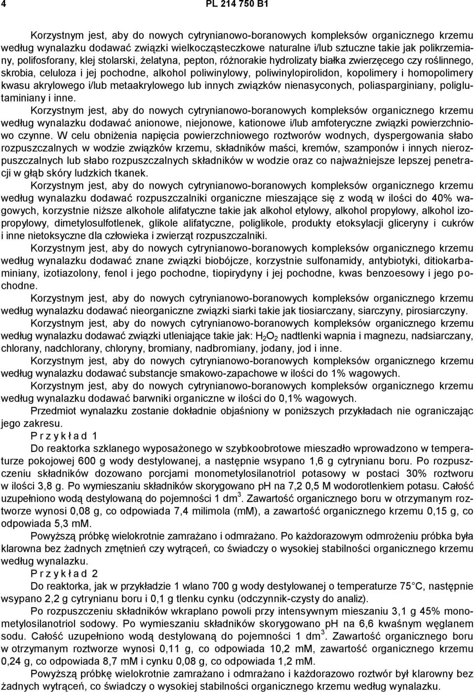 nienasyconych, poliasparginiany, poliglutaminiany i inne. według wynalazku dodawać anionowe, niejonowe, kationowe i/lub amfoteryczne związki powierzchniowo czynne.