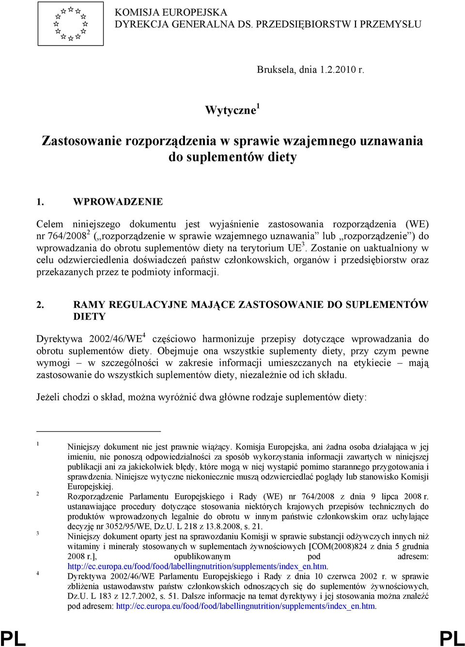 suplementów diety na terytorium UE 3. Zostanie on uaktualniony w celu odzwierciedlenia doświadczeń państw członkowskich, organów i przedsiębiorstw oraz przekazanych przez te podmioty informacji. 2.