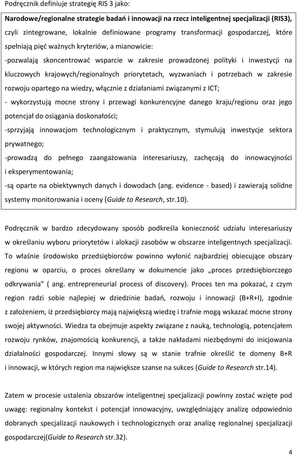 wyzwaniach i potrzebach w zakresie rozwoju opartego na wiedzy, włącznie z działaniami związanymi z ICT; - wykorzystują mocne strony i przewagi konkurencyjne danego kraju/regionu oraz jego potencjał