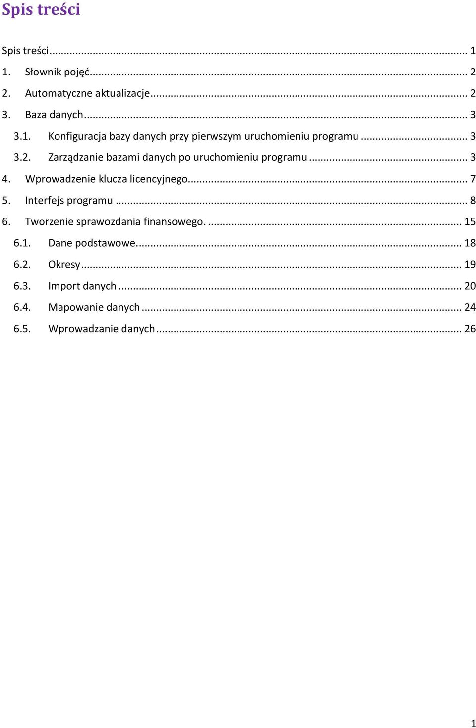 Interfejs programu... 8 6. Tworzenie sprawozdania finansowego.... 15 6.1. Dane podstawowe.... 18 6.2. Okresy... 19 6.3.