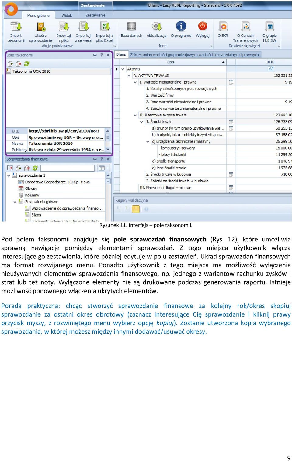 Ponadto użytkownik z tego miejsca ma możliwośd wyłączenia nieużywanych elementów sprawozdania finansowego, np. jednego z wariantów rachunku zysków i strat lub też noty.