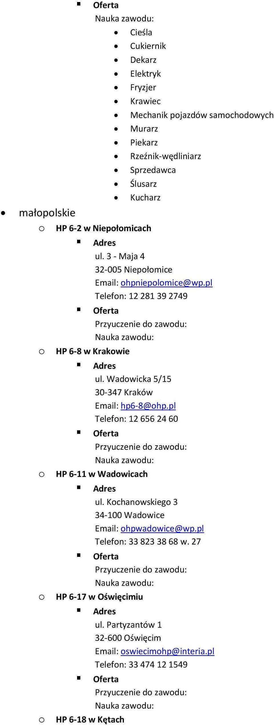 pl Telefon: 12 656 24 60 o HP 6-11 w Wadowicach ul. Kochanowskiego 3 34-100 Wadowice Email: ohpwadowice@wp.
