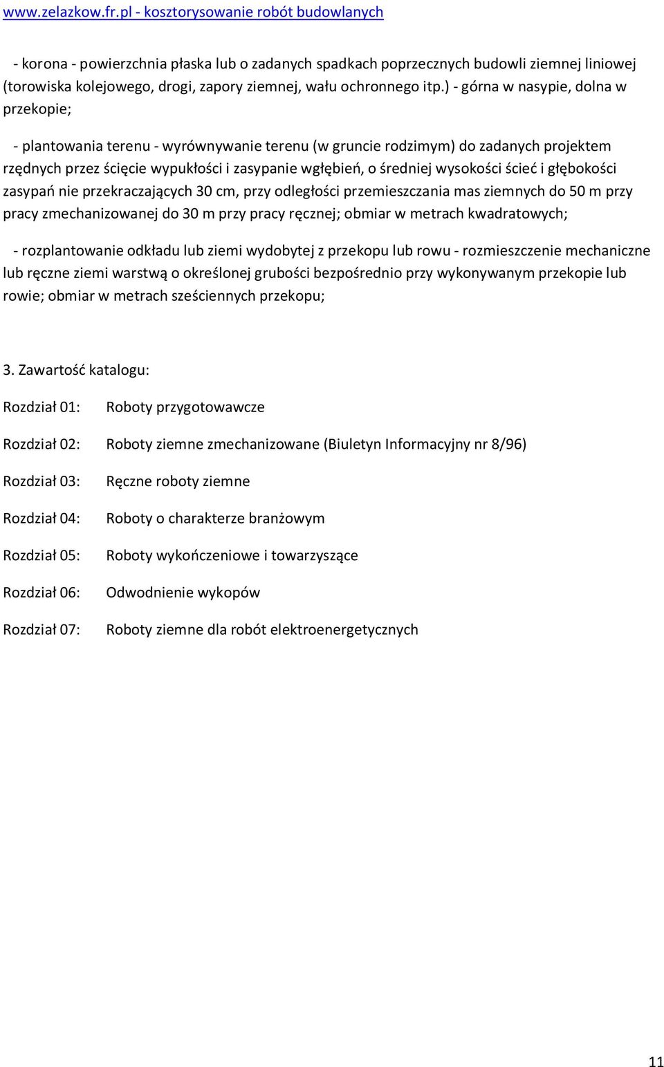 głębkści zasypań nie przekraczających 30 cm, przy dległści przemieszczania mas ziemnych d 50 m przy pracy zmechanizwanej d 30 m przy pracy ręcznej; bmiar w metrach kwadratwych; - rzplantwanie dkładu