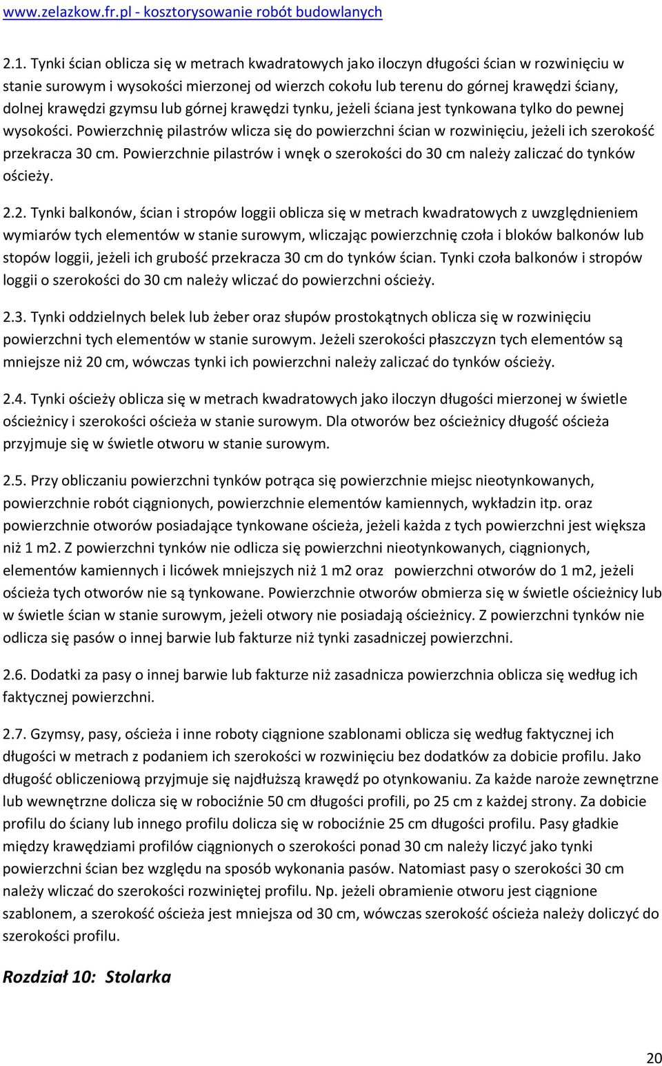 Pwierzchnie pilastrów i wnęk szerkści d 30 cm należy zaliczać d tynków ścieży. 2.