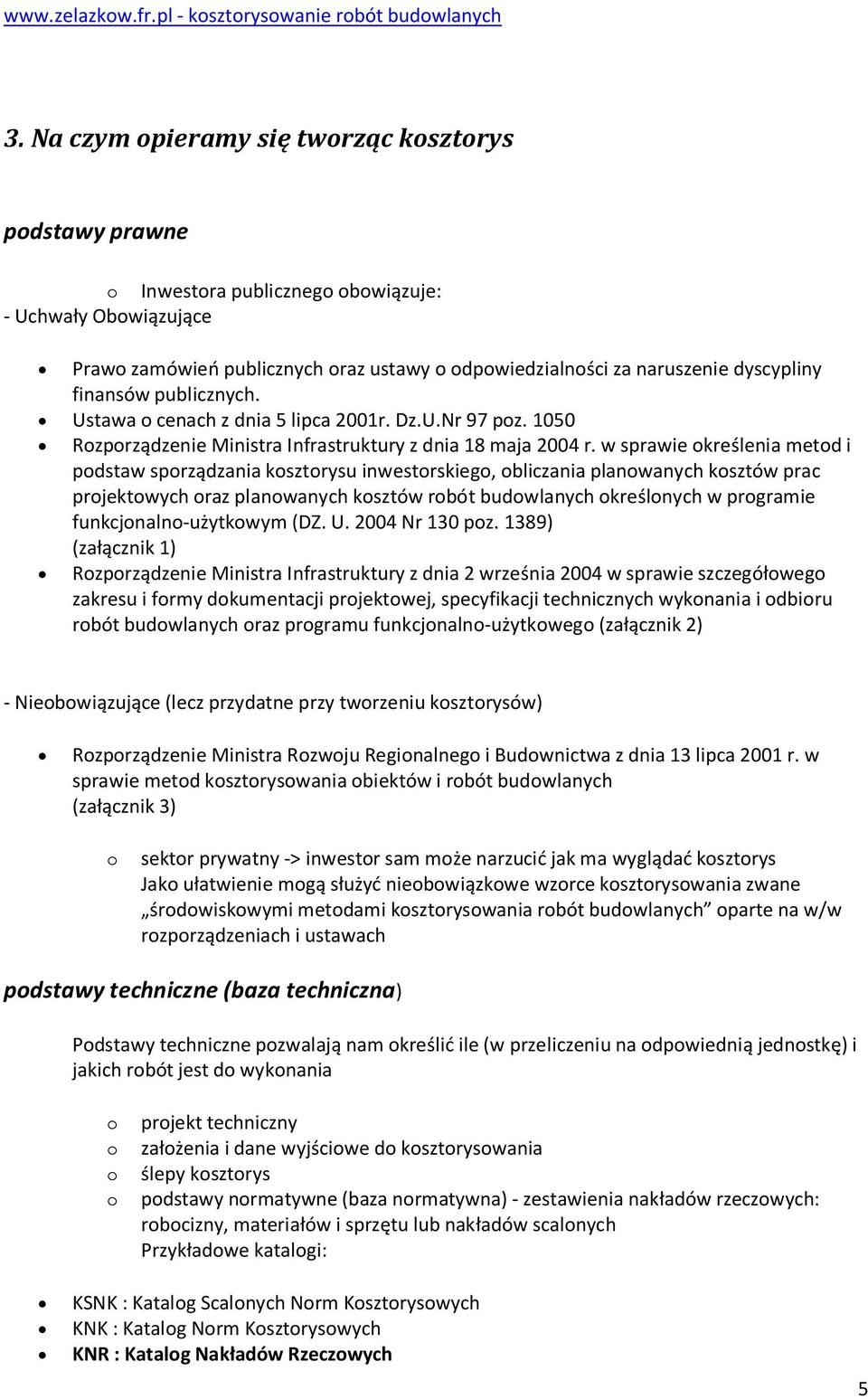 w sprawie kreślenia metd i pdstaw sprządzania ksztrysu inwestrskieg, bliczania planwanych ksztów prac prjektwych raz planwanych ksztów rbót budwlanych kreślnych w prgramie funkcjnaln-użytkwym (DZ. U.