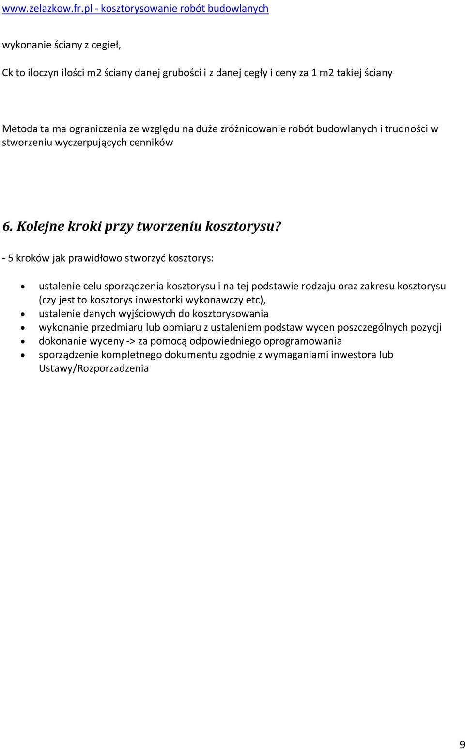 - 5 krków jak prawidłw stwrzyć ksztrys: ustalenie celu sprządzenia ksztrysu i na tej pdstawie rdzaju raz zakresu ksztrysu (czy jest t ksztrys inwestrki wyknawczy etc),