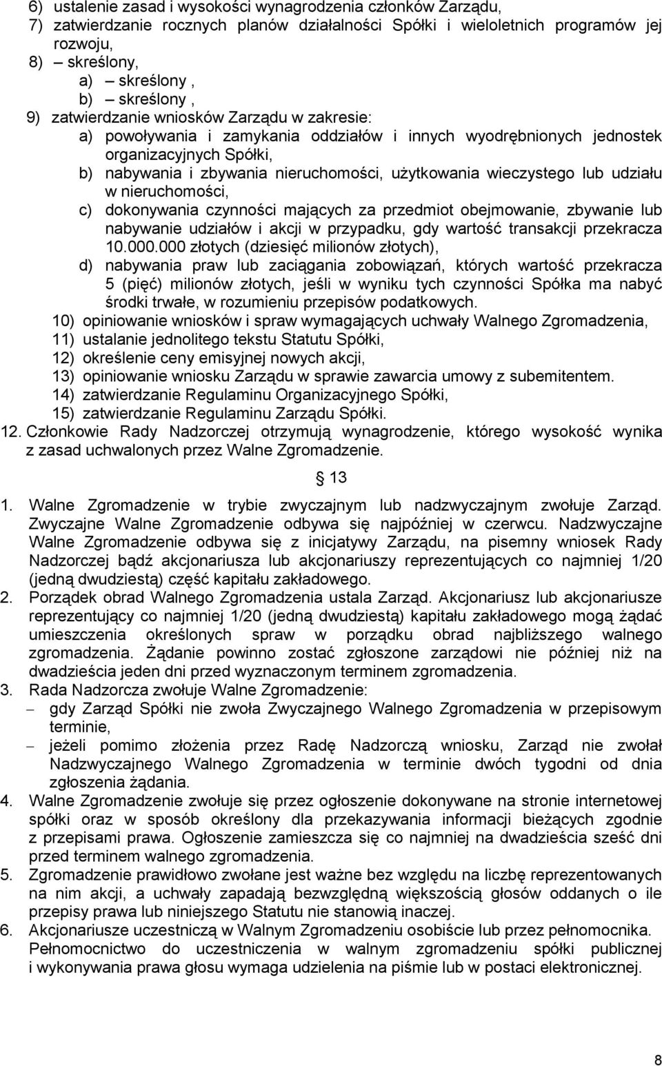 wieczystego lub udziału w nieruchomości, c) dokonywania czynności mających za przedmiot obejmowanie, zbywanie lub nabywanie udziałów i akcji w przypadku, gdy wartość transakcji przekracza 10.000.
