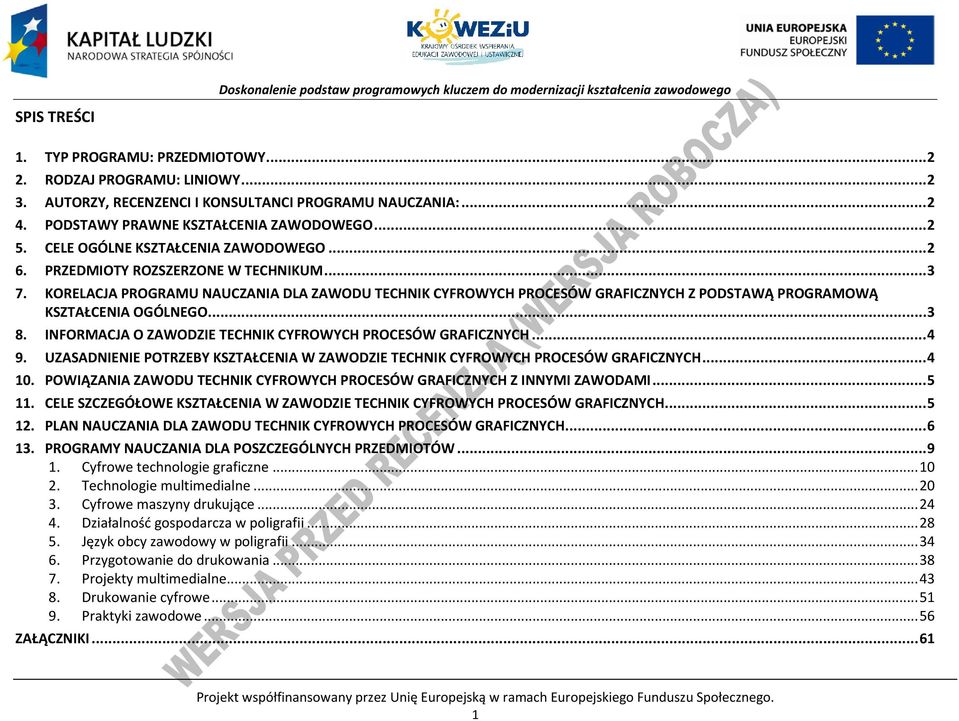 INFORMAJA O ZAWODZIE TEHNIK YFROWYH ROESÓW GRAFIZNYH... 4 9. UZASADNIENIE OTRZEBY KSZTAŁENIA W ZAWODZIE TEHNIK YFROWYH ROESÓW GRAFIZNYH... 4 10.