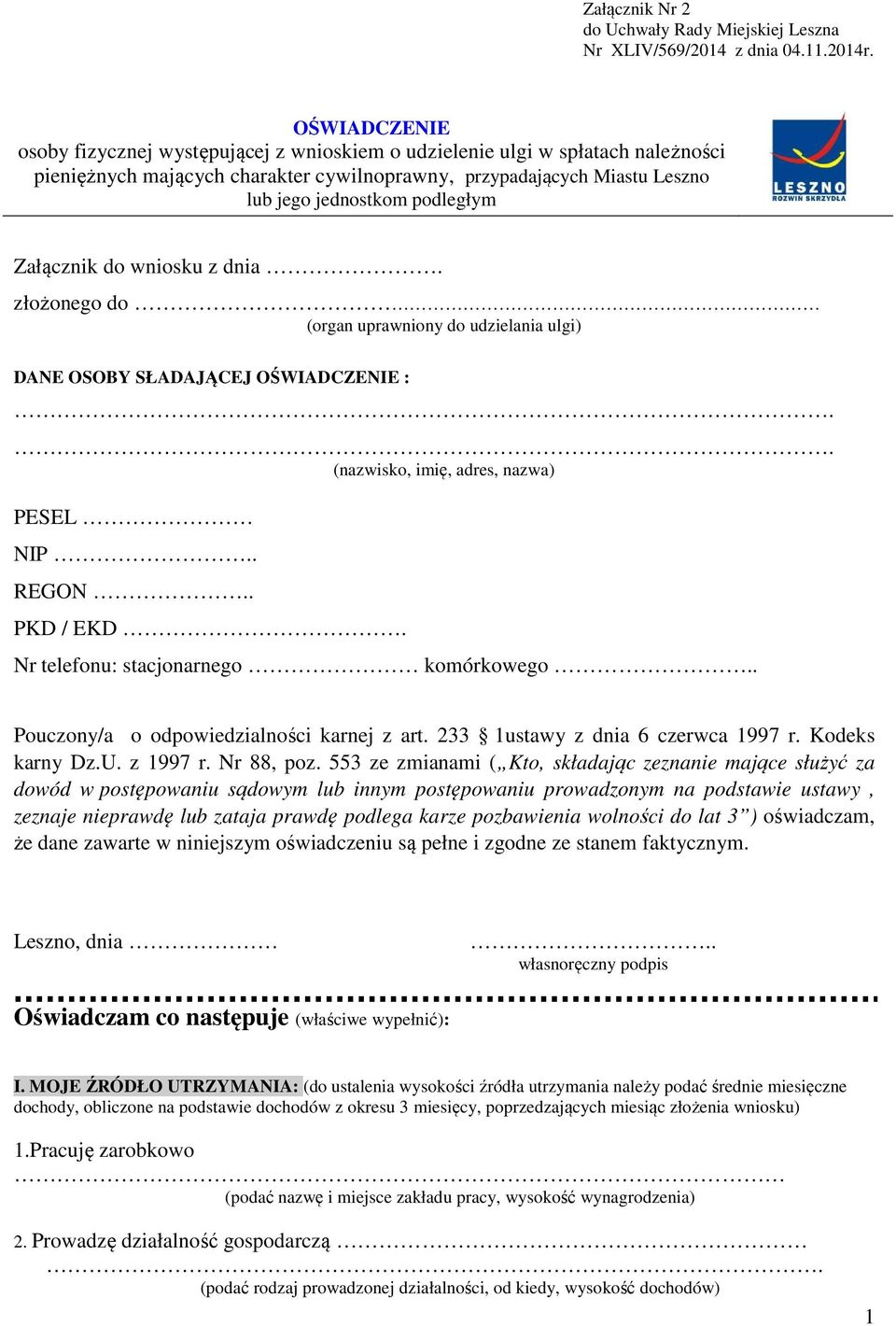 Załącznik do wniosku z dnia. złożonego do (organ uprawniony do udzielania ulgi) DANE OSOBY SŁADAJĄCEJ OŚWIADCZENIE : (nazwisko, imię, adres, nazwa) PESEL NIP.. REGON.. PKD / EKD.