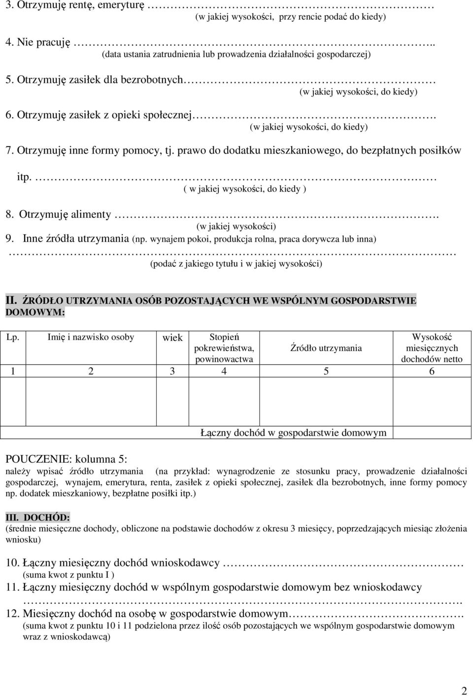 prawo do dodatku mieszkaniowego, do bezpłatnych posiłków itp. ( w jakiej wysokości, do kiedy ) 8. Otrzymuję alimenty. (w jakiej wysokości) 9. Inne źródła utrzymania (np.