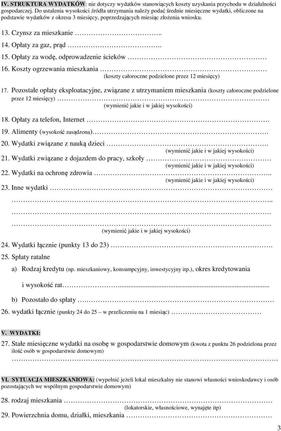 Czynsz za mieszkanie.. 14. Opłaty za gaz, prąd.. 15. Opłaty za wodę, odprowadzenie ścieków 16. Koszty ogrzewania mieszkania (koszty całoroczne podzielone przez 12 miesięcy) 17.