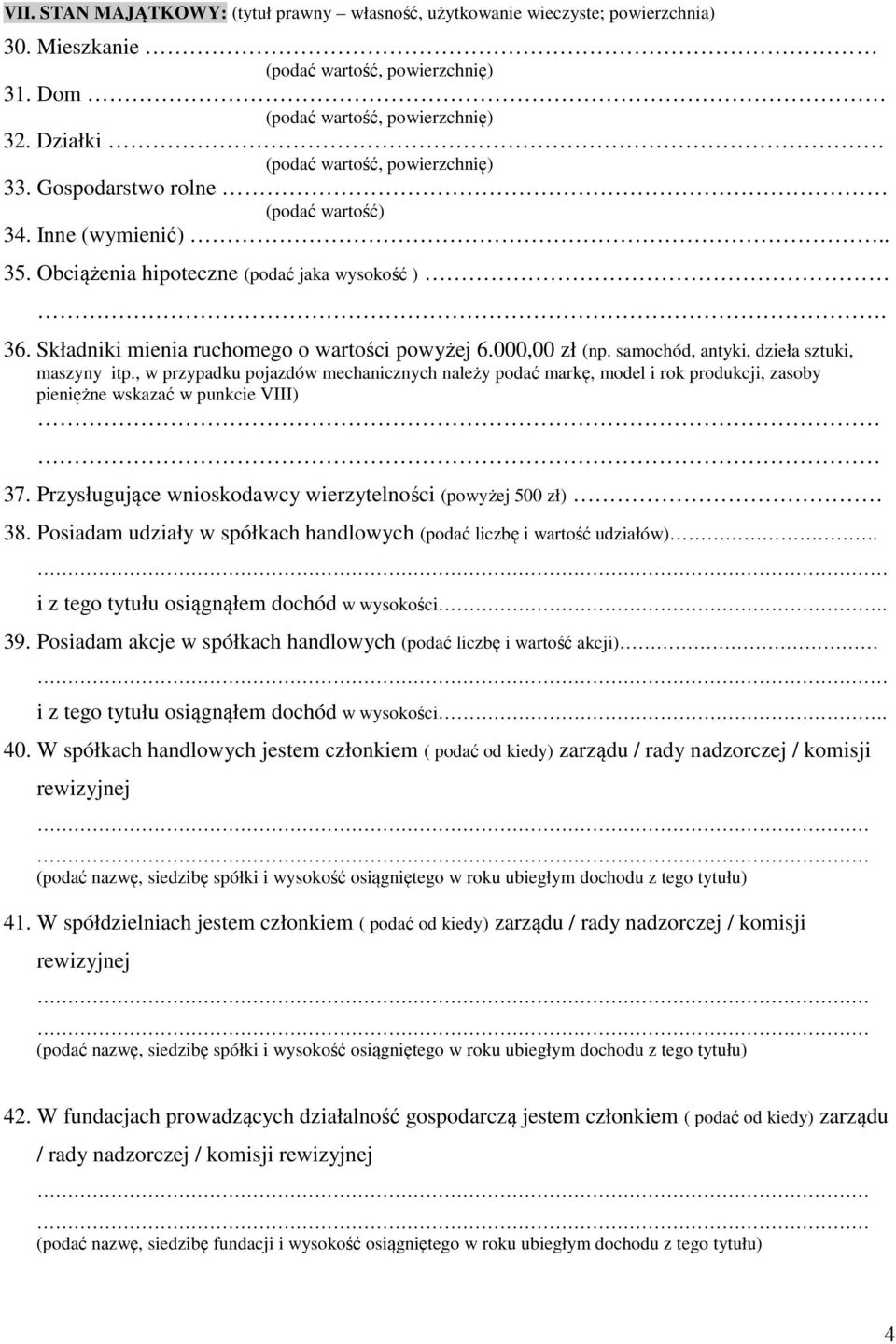 , w przypadku pojazdów mechanicznych należy podać markę, model i rok produkcji, zasoby pieniężne wskazać w punkcie VIII) 37. Przysługujące wnioskodawcy wierzytelności (powyżej 500 zł) 38.