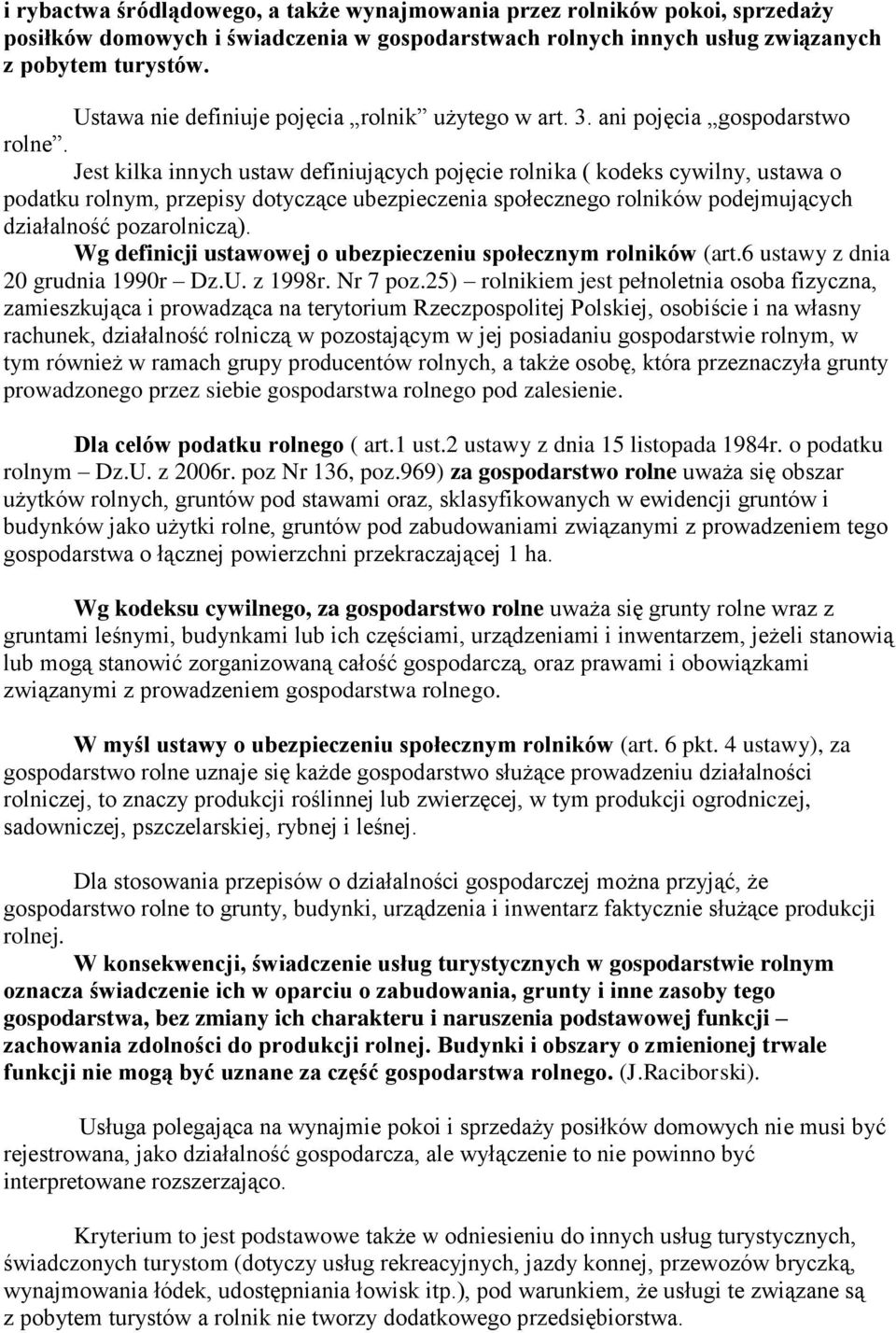 Jest kilka innych ustaw definiujących pojęcie rolnika ( kodeks cywilny, ustawa o podatku rolnym, przepisy dotyczące ubezpieczenia społecznego rolników podejmujących działalność pozarolniczą).