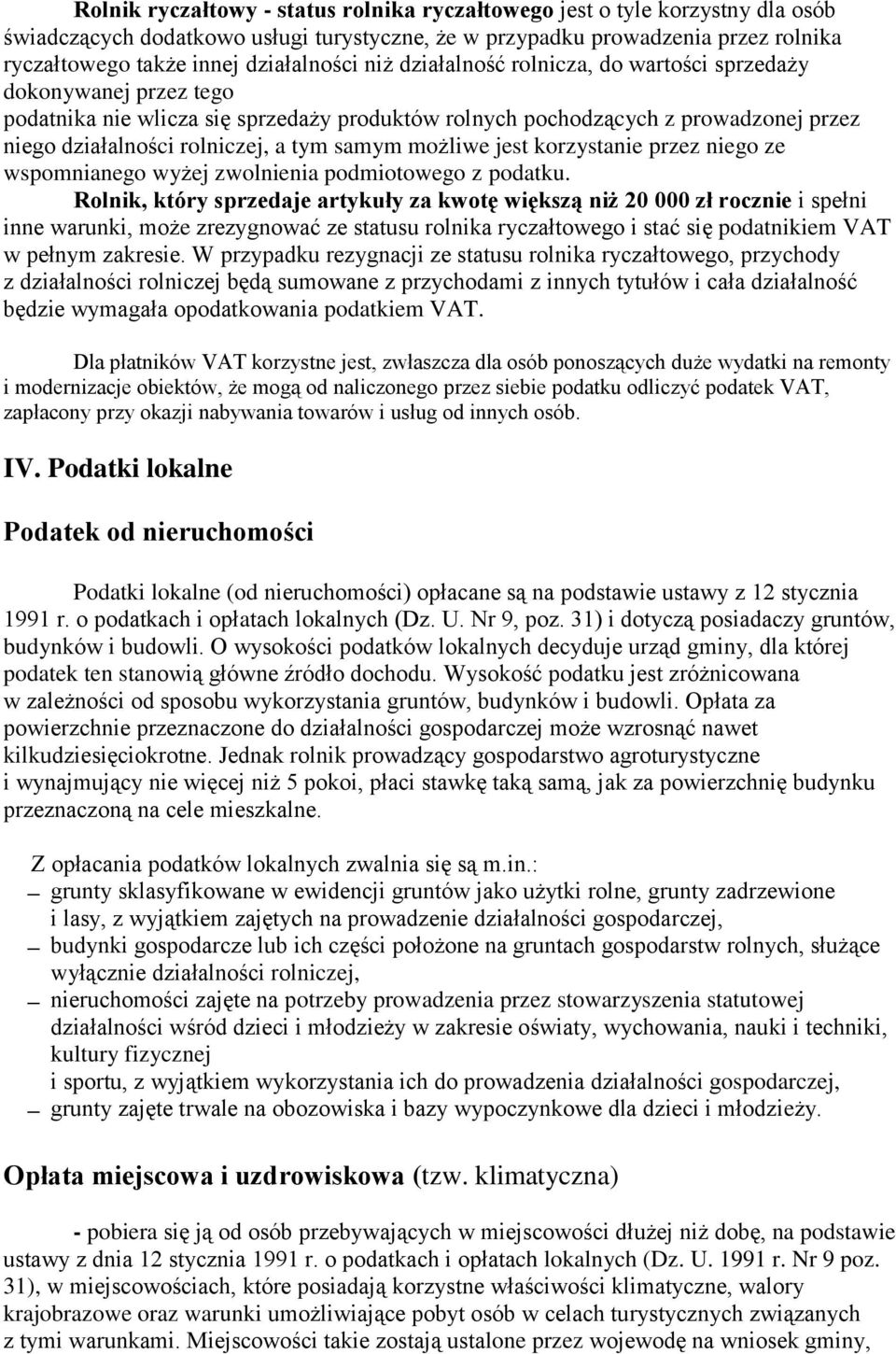 a tym samym możliwe jest korzystanie przez niego ze wspomnianego wyżej zwolnienia podmiotowego z podatku.