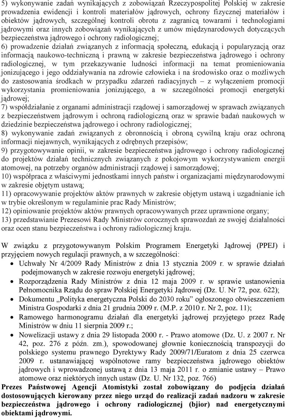 6) prowadzenie działań związanych z informacją społeczną, edukacją i popularyzacją oraz informacją naukowo-techniczną i prawną w zakresie bezpieczeństwa jądrowego i ochrony radiologicznej, w tym