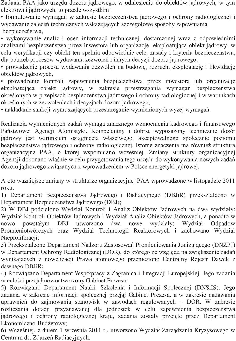 analizami bezpieczeństwa przez inwestora lub organizację eksploatującą obiekt jądrowy, w celu weryfikacji czy obiekt ten spełnia odpowiednie cele, zasady i kryteria bezpieczeństwa, dla potrzeb