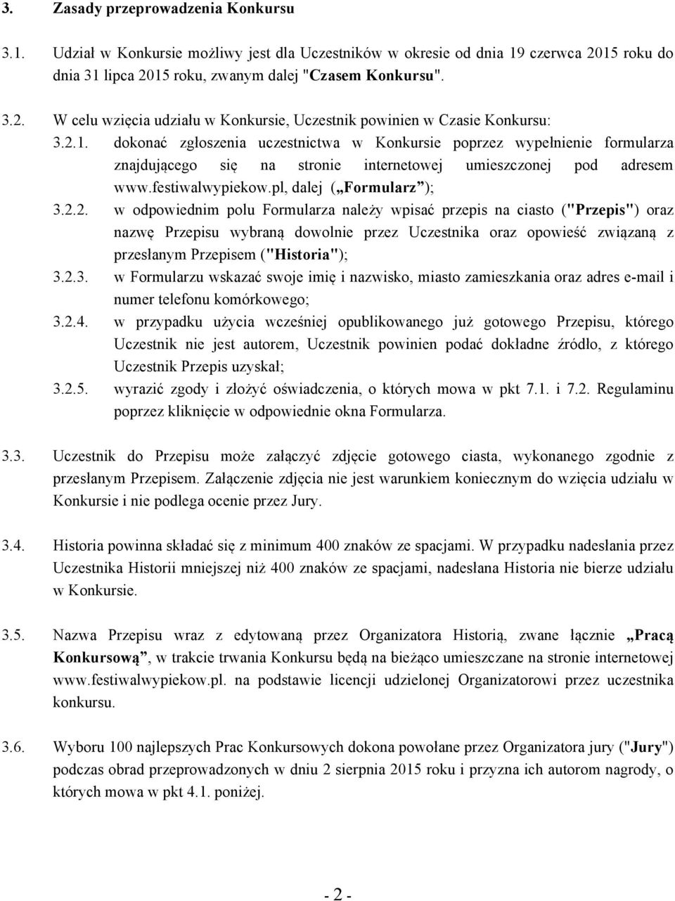2.3. w Formularzu wskazać swoje imię i nazwisko, miasto zamieszkania oraz adres e-mail i numer telefonu komórkowego; 3.2.4.