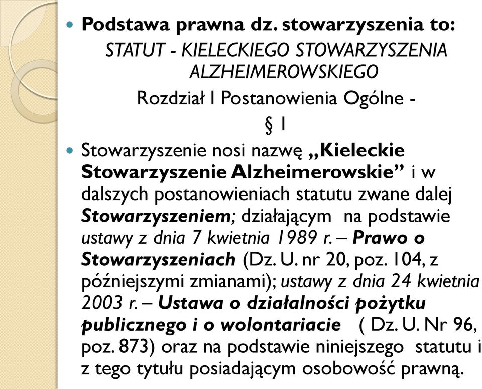Stowarzyszenie Alzheimerowskie i w dalszych postanowieniach statutu zwane dalej Stowarzyszeniem; działającym na podstawie ustawy z dnia 7 kwietnia