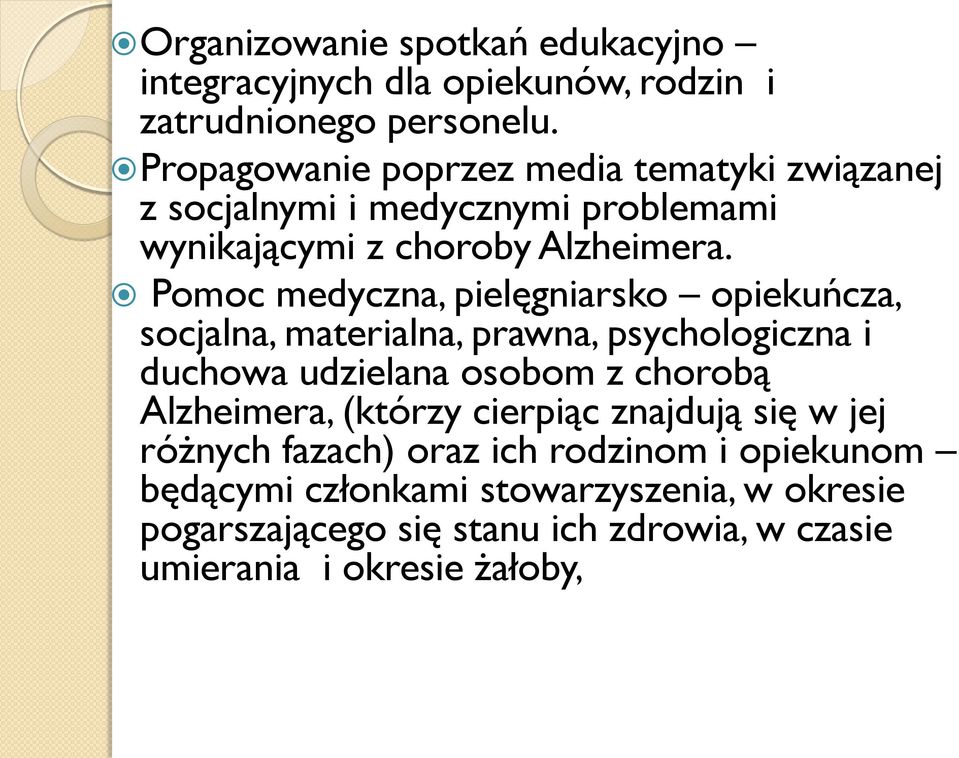 Pomoc medyczna, pielęgniarsko opiekuńcza, socjalna, materialna, prawna, psychologiczna i duchowa udzielana osobom z chorobą Alzheimera,