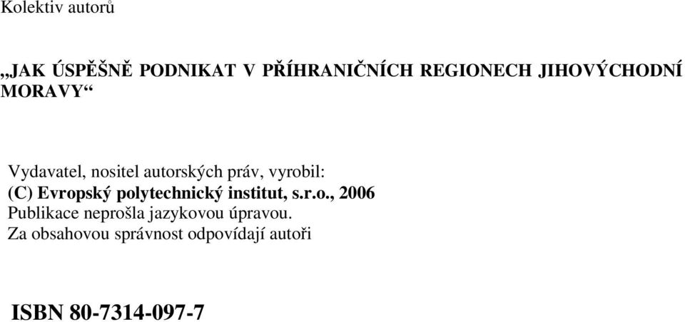 Evropský polytechnický institut, s.r.o., 2006 Publikace neprošla jazykovou úpravou.