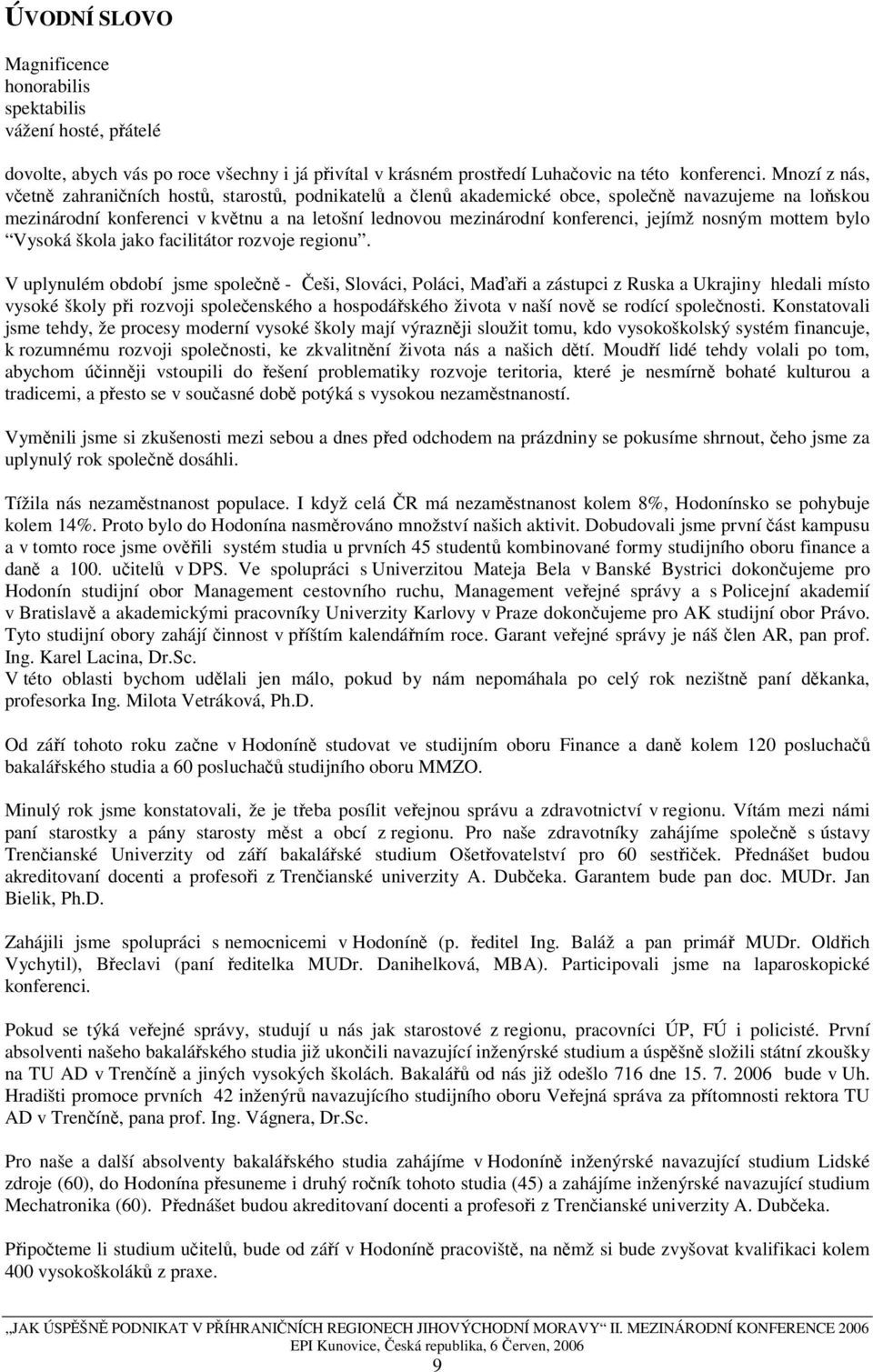 jejímž nosným mottem bylo Vysoká škola jako facilitátor rozvoje regionu.