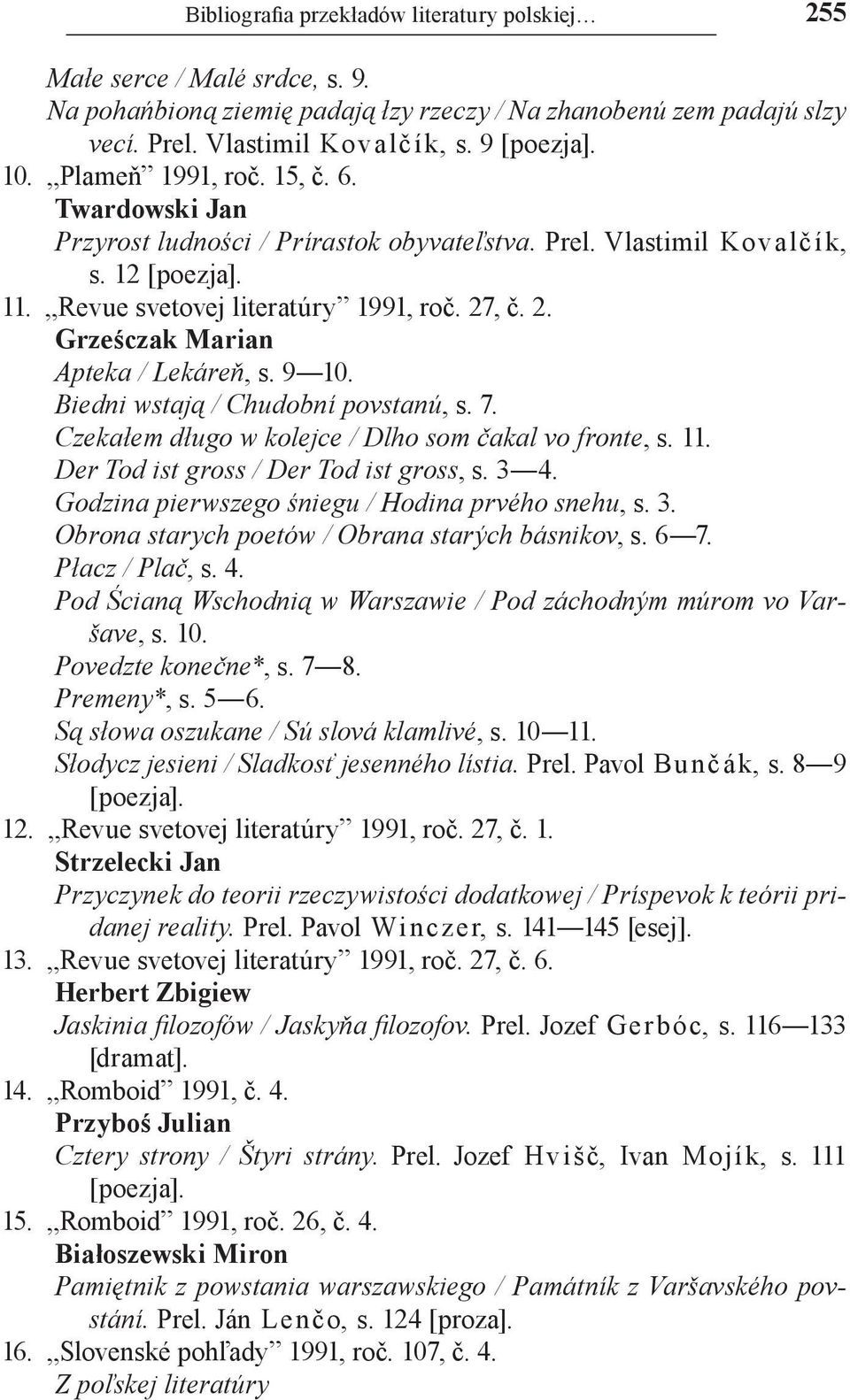 , č. 2. Grześczak Marian Apteka / Lekáreň, s. 9 10. Biedni wstają / Chudobní povstanú, s. 7. Czekałem długo w kolejce / Dlho som čakal vo fronte, s. 11. Der Tod ist gross / Der Tod ist gross, s. 3 4.