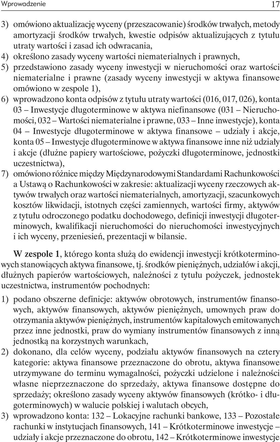 aktywa finansowe omówiono w zespole 1), 6) wprowadzono konta odpisów z tytułu utraty wartości (016, 017, 026), konta 03 Inwestycje długoterminowe w aktywa niefinansowe (031 Nieruchomości, 032